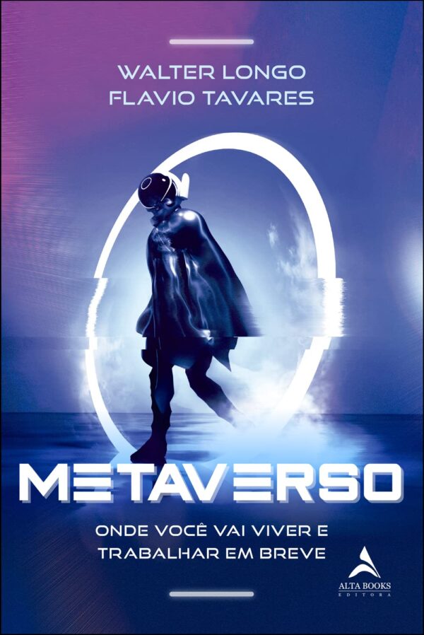 Metaverso: Onde você vai viver e trabalhar em breve