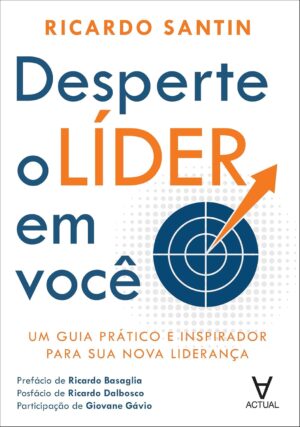 Desperte o líder em você: um guia prático e inspirador para sua nova liderança